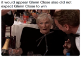 it would appear Glenn Close also did not expect Glenn Close to win