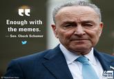 Enough with the memes. Sen. Chuck Schumer FOX NEWS AP Photo/Evan Vucci chan ne
