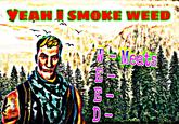 Yea I smoke weed