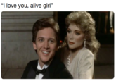 “I love you, alive girl” "I love you, alive girl"