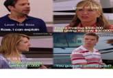 Level 50 Do Level 100 Boss Rose, I can explan You're making $500,000 and glving me onty $30.000? AANISTON.ig Level 35 Hitman I'm only etting $1.000lYou guys are getting pald?