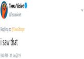 Tessa Violet @TessaViolet Replying to @EvanEdinger i saw that 9:40 PM 11 Jan 2019