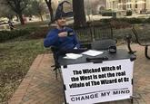 The Wicked Witch of the West is not the real villain of The Wizard of Oz CHANGE MY MIND