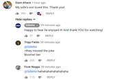 From a now deleted comment in the new Gillete Ad Dash Attack 1 hour ago My wife's son loved this. Thank you! 356 Hide replies A 2mt8 nd thn for watching tt) Gillette Happy to hear he enjoyed it! And thank YOU for watching! 37 REPLY Tripp Fields 28 minutes ago they missed the joke 205 REPLY F--- Nagga 28 minutes ago 115 REPLY @Gillette Boomer tier @Gillette hhaaahalaa