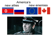 America's new allies new enemies Are we the baddies?