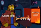 @2cupsofdepresso a f------ robot Gendo lkari Shinji