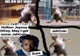 MEON HYWAY Hellow Jaysoy Ofrey. May I get some JahCoi JahCoin Sure