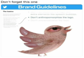 Don't forget this one Brand Guidelines The basics extra elements like speech bubbles. . Don't anthropomorphize the logo. Don't overemphasize the logo