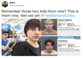 Sam @fansneversleep 40 FUN Remember those two kids from vine? This is them now. feel old yet #FreeSamandColby Sher Samuel Golbach Hillsborough #2019-1923 Height: 5 ft. 9 in. Weight: 140 lbs. Age: 22 Gender: Male Eye color: Blue Birth date: November 27th, Booked Jan. 16 at 9:49 p.m. for: trespass on construction site (tres6010) ? For more information, please check his page at the sherifs of ooking Imag 16 HILLSBOROUGH CO Hillsborough County Sheriffs Office Cole Brock Hillsborough #2019-1916 Height: 5 ft. 11 in. Gender: Male Weight: 150 lbs. Eye color: Blue Age: 22 Booked Jan. 16 at 8:59 p.m. for: trespass on construction site (res6010) 2 Birth date: January 2nd, 1 For more information, please check his page at the sherifs o Booking Image