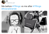 @capricious_grin Me before #7Rings vs me after #7Rings #ArianaGrande NEL Gu CI