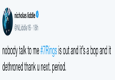 nicholas liddle @NLiddle16 18h nobody talk to me #7Rings is out and it's a bop and it dethroned thank u next. period