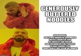 GENEROUSLY BUTTERED NOODLES GENEROUSLY BUTTERED NOODLES, SPRINKLED WITH A QUARTER CUP OF PARSLEY FOR COLOR AND FRESHNESS, THE PERFECT BLANK CANVAS FOR PRACTICALLY ANY STEW OR BRAISE imgflip.com