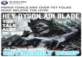 da share zOne @dasharezOne PAPER TOWLS AINT OVER YET FOLKS DONT BELEIVE THE HYPE HEY DYSON AIR BLADE ckin YOU TALK ALOT ッ91,0 but mu hands are still NOTICEABLY DAMP