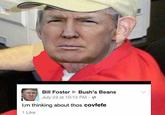 "Donald Trump":/memes/people/donald-trump as Bill Foster thinking about those "covfefe":/memes/covfefe beans. This meme appears as number 11 in a "Covfefe Meme Roundup":https://cheezburger.com/2309893/covfefe-meme-roundup-pt-ii-electric-boogaloo list on memebase.