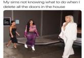 My sims not knowing what to do when I delete all the doors in the house