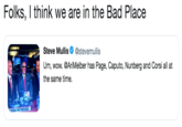 Folks, I think we are in the Bad Place Steve Mullis Φ @stevemullis Um, wow. @AriMelber has Page, Caputo, Nunberg and Corsi all at the same time. VES ISSIA WİTNESSES