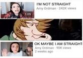 I'M NOT STRAIGHT Amy Ordman 242K views 1:05 OK MAYBE IAM STRAIGHT Amy Ordman 90K views 2 weeks ago 2:14