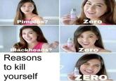 Pimples? Zero Zero lackheads? Reasons to kill yourself ERO