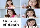 Pimples? Zero ackheads? Zero Number of death ERO