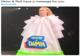 Viktor & Rolf have a message for you #couture GIVE DAMN