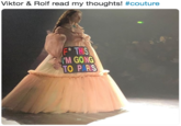 Viktor & Rolf read my thoughts! #couture F* THIS M GONG TO P RS