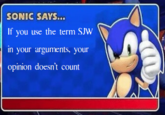 SONIC SAYS... If you use the term SJW in your arguments, your opinion doesn't count