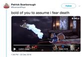 Patrick Scarborough @ScarizardPlays Follow bold of you to assume i fear death 4:34.66 Patrick 2,934 views 0: 0470:16 NEW EMOTE: S 1:38 PM-22 Dec 2018