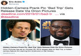 Eric Andre e @ericandre Hidden-Camera Prank Pic 'Bad Trip' Gets Release Date Via Orion Pictures deadline.com/2019/01/bad-tr via @deadline NB Gets Release Date vi Hidden-Camera Prank Pic 'Bad Trip' a Orion Pictures Orion Pictures has set an October 25, 2019 release date for Bad Trip, a hidden- camera feature film starring Eric Andre and Lil Rel Howery deadline.com