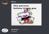 Rice 10 the person below triple gay grassy OMG 10/15
