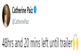 Catherine Paiz @CatherinePaiz 48hrs and 20 mins left until trailer