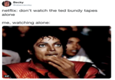 Becky @rebeccacoley netflix: don't watch the ted bundy tapes alone me, watching alone: GIF