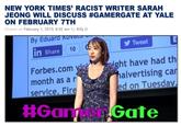 NEW YORK TIMES RACIST WRITER SARAH JEONG WILL DISCUSS #GAMERGATE AT YALE ON FEBRUARY 7TH Posted on February 1, 2019, 8:00 am By Billy D By Eauar Tweet 10 C in Share Forbes.com va month as a r service, Fire ight have had th halvertising can ed on Tuesdav by #Gamer Gate
