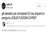Leffen @TSM_Leffen Follow g6 seeders just compared EU top players to penguins JESUS FUCKIGN CHRIST ALT Today at 5:11 AM so if 500 penguins entered a tournament in antarctica and i won it should i be a top 10 seed? 12:13 AM 27 Jan 2019 from Stockholm, Sweden