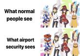 0 t KO What normal IIH people see 0 KO What airport security sees IIH
