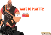 WAYS TO PLAY TF2 JUST PLAY THE GAME FREE-TO-PLAY (PC) TEAM FORTRESS 2