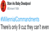 Can't Even Stan As Baby Deadpool @Eminem 11684 #Millennia!Commandments There's only 9 cuz they can't even