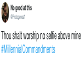 Selfies No good at this @Protogenes1 Thou shalt worship no selfie above mine #Millennia!Commandments