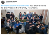 Family Gatherings Dubious James @DubiousJames #millennia!commandments You Don't Need To Be Present For Family Reunions. tpt
