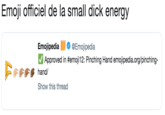 Emoji officiel de la small d--- energy EmojipediaEmojipedia E Approved in #emoji12: Pinching Hand emojipedia.org/pinching- hand/ Show this thread F