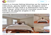 jacks on @headfallsoff Follow there's a house listing blowing up for being a ridiculous, gaudy bdsm sex dungeon and i just want to say that's a distraction from the main issue: what kind of monster puts their beds at 45 degree angles in the corner?????? 12:54 PM - 8 Feb 2019