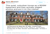 HannaKasper @HannaCanadia Follow This quiet, suburban house as a BDSM basement and they actually staged photos and put it on the market. 1612 Norristown Rd, Maple Glen, PA 19002- 5 beds/2.5 baths (BRIGHT MLS) For Sale: 5 bed, 2.5 bath 5029 sq. ft. 1612 Norristown Rd, Maple Glen, PA 19002 . $750,000 . MLS# PAMC549994 . "50 shades of redfin.com 11:49 AM-8 Feb 2019 from Manhattan, NY