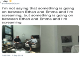 Jay @THRASHDOLAN I'm not saying that something is going on between Ethan and Emma and I'm screaming, but something is going on between Ethan and Emma and I'm screaming 7:00 PM - 7 Sep 2018