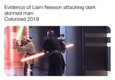 Evidence of Liam Neeson attacking dark skinned man Colorized 2019
