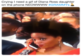 Crying I need a gif of Diana Ross daughter on the phone NEOWWWW #GRAMMYS