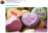 MeltLikeButta@jwbutta A nice box of candy hearts Feb 9 #ValentineGiftsForExes CAN DIE 1ST