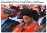 Do y'all see how Rhonda Ross' phone matched her outfit? This was a coordinated effort. I strive for this level of unbothered.