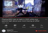 Playing MW2 late at night in 2009 while your parents fight about your mom having an affair 196K views 9.9K 214 Share Download Save WahlTV 545 subscribers SUBSCRIBE