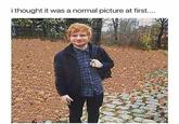 I thought it was a normal picture ithought it was a normal picture at first...