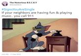 The Notorious B.Е.С.К.Y @BeckyKillinit #SignsYouAreSingle If your neighbors are having fun & playing music.. you call 911 2:02 PM 11 Feb 2019