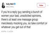 At Least One Group Chat Kelly Weill @KELLYWEILL Follow if you're a reply guy sending a bunch of women your bad, unsolicited opinions, there's at least one message group mercilessly mocking you, so take comfort or whatever you get out of that 6:39 PM 17 Jul 2018